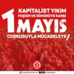 SMF: Kapitalist Yıkım, Faşizm ve Sömürüye Karşı 1 Mayıs Coşkusuyla Mücadeleye!