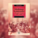 Emel Akal’ın yeni kitabı ‘Müslüman Komünistler’ İletişim Yayınlarından çıktı