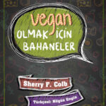 Klişelere yanıt niteliğinde bir kitap: ‘Vegan Olmak İçin Bahaneler’