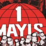 Ayfer Polat Yazdı: 1 Mayıs'ta Birlik, Mücadele ve Dayanışmayı Büyütelim 2 Ayfer Polat Yazdı: 1 Mayıs’ta Birlik, Mücadele ve Dayanışmayı Büyütelim
