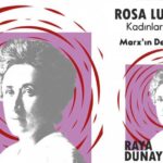 Rosa Luxemburg, Kadınların Kurtuluşu ve Marx’ın Devrim Felsefesi kitabı raflardaki yerini aldı