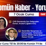 Komün Haber-Yorum programının bu haftaki konukları avukat Çiğdem Koç ve DEDEF Genel Başkanı Özkan Tacar