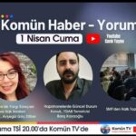 Komün Haber-Yorum programı bu akşam Komün TV ekranlarında