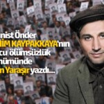Volkan Yaraşır Yazdı | Yıkıcı Teori, Yıkıcı Pratik: İbrahim Kaypakkaya