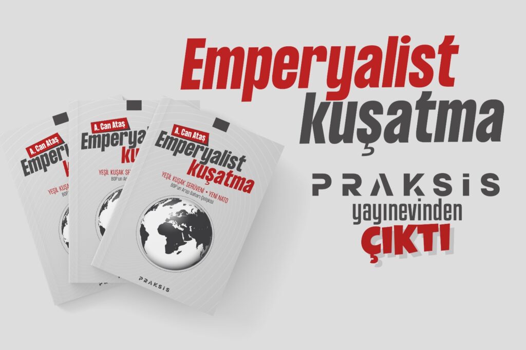 A.Can Ataş’ın yeni kitabı “Emperyalist Kuşatma” Praksis Yayınevi’nden çıktı