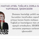 ‘Demans hastası Aysel Tuğluk’a zorla savunma yaptırmak, işkencedir!’